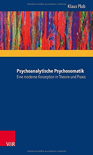 Psychoanalytische Psychosomatik - eine moderne Konzeption in Theorie und Praxis von Vandenhoeck and Ruprecht