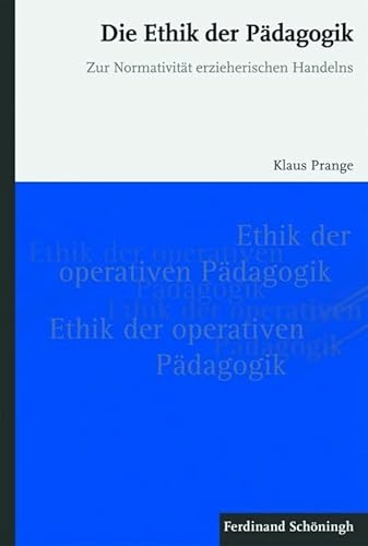 Die Ethik der Pädagogik. Zur Normativität erzieherischen Handelns von Verlag Ferdinand Schöningh