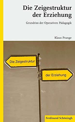 Die Zeigestruktur der Erziehung: Grundriss der Operativen Pädagogik. 2. Auflage