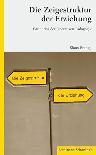 Die Zeigestruktur der Erziehung: Grundriss der Operativen Pädagogik. 2. Auflage