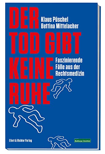 Der Tod gibt keine Ruhe: Faszinierende Fälle aus der Rechtsmedizin von Ellert & Richter Verlag G