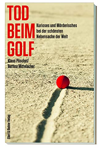 Tod beim Golf Kurioses und Mörderisches bei der schönsten Nebensache der Welt (Die Wahrheit ist der beste Krimi) von Ellert & Richter Verlag G
