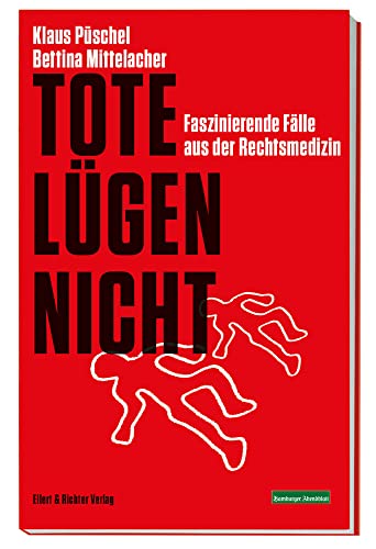 Tote lügen nicht: Faszinierende Fälle aus der Rechtsmedizin. Ein Krimi-Sachbuch von Ellert & Richter Verlag G