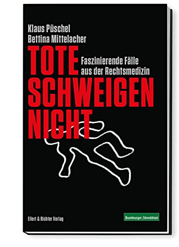 Tote schweigen nicht: Faszinierende Fälle aus der Rechtsmedizin von Ellert & Richter Verlag G