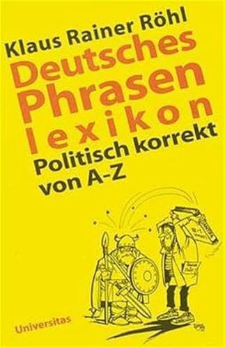 Deutsches Phrasenlexikon: Politisch korrekt von A-Z von Universitas