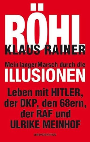 Mein langer Marsch durch die Illusionen: Leben mit Hitler, der DKP, den 68ern, der RAF und Ulrike Meinhof
