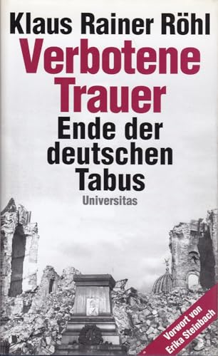 Verbotene Trauer: Ende der deutschen Tabus: Ende der deutschen Tabus. Die vergessenen Opfer. Vorw. v. Erika Steinbach