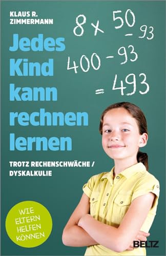 Jedes Kind kann rechnen lernen: ... trotz Rechenschwäche / Dyskalkulie. Wie Eltern helfen können von Beltz GmbH, Julius