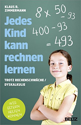 Jedes Kind kann rechnen lernen: ... trotz Rechenschwäche / Dyskalkulie. Wie Eltern helfen können von Beltz GmbH, Julius