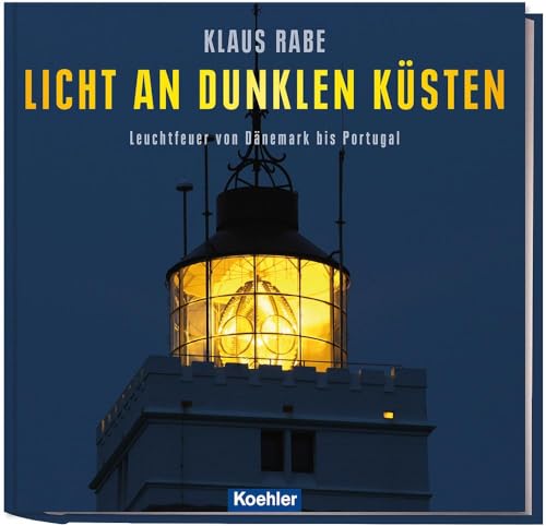 Licht an dunklen Küsten: Leuchtfeuer von Dänemark bis Portugal von Koehlers Verlagsgesells.