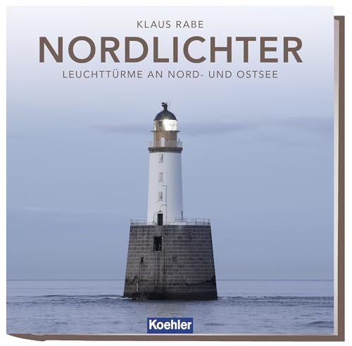 Nordlichter: Leuchttürme an Nord- und Ostsee von Koehler in Maximilian Verlag GmbH & Co. KG