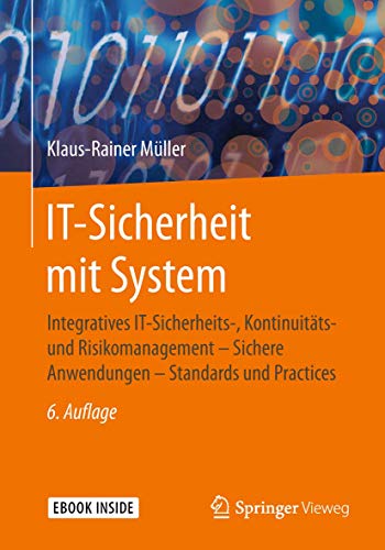 IT-Sicherheit mit System: Integratives IT-Sicherheits-, Kontinuitäts- und Risikomanagement – Sichere Anwendungen – Standards und Practices von Springer Vieweg