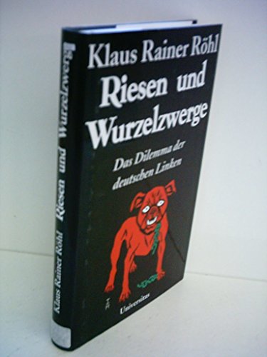 Riesen und Wurzelzwerge. Das Dilemma der deutschen Linken. von Universitas