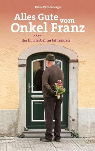 Alles Gute vom Onkel Franz: oder der Innviertler im Jahreskreis