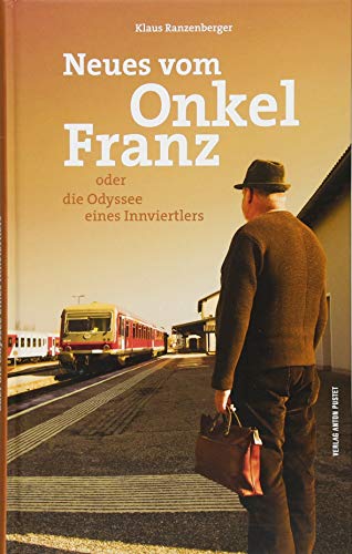Neues vom Onkel Franz: oder die Odyssee eines Innviertlers