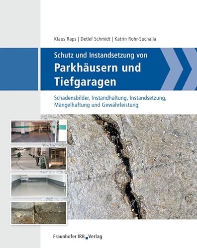 Schutz und Instandsetzung von Parkhäusern und Tiefgaragen.: Schadensbilder, Instandhaltung, Instandsetzung, Mängelhaftung und Gewährleistung von Fraunhofer Irb Stuttgart