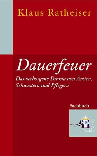 Dauerfeuer: Das verborgene Drama von Ärzten, Schwestern und Pflegern