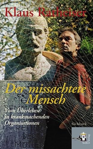Der missachtete Mensch: Vom Überleben in krankmachenden Organisationen von Wien, Seifert Verlag