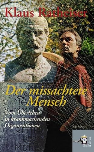 Der missachtete Mensch: Vom Überleben in krankmachenden Organisationen von Seifert-Verlag