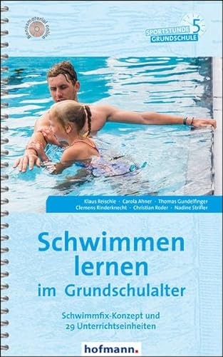 Schwimmen lernen im Grundschulalter: Schwimmfix-Konzept und 29 Unterrichtseinheiten (Sportstunde Grundschule)