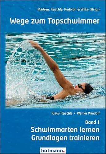 Wege zum Topschwimmer - Band 1: Schwimmarten lernen und Grundlagen trainieren