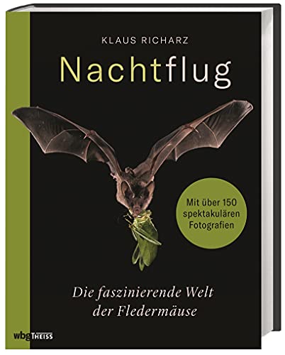 Nachtflug. Die faszinierende Welt der Fledermäuse. Fledermausarten in Europa und aller Welt: ihr Verhalten, ihre Lebensräume, ihre Flugkünste. Bildband mit beeindruckenden Nahaufnahmen.