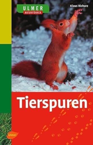 Tierspuren: Erkennen & Bestimmen. 211 Arten in Wort und Bild (Ulmer Naturführer)