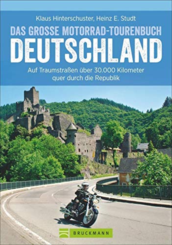 Motorradtouren Deutschland: Auf Traumstraßen über 30.000 Kilometer quer durch die Republik, das große Motorrad-Tourenbuch Deutschland in einem Motorradführer, inkl. Alpenpässe von Bruckmann