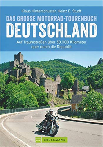 Motorradtouren Deutschland: Auf Traumstraßen über 30.000 Kilometer quer durch die Republik, das große Motorrad-Tourenbuch Deutschland in einem Motorradführer, inkl. Alpenpässe Motorradtouren Deutschland: Auf Traumstraßen über 30.000 Kilometer quer durch die Republik, das große Motorrad-Tourenbuch Deutschland in einem Motorradführer, inkl. Alpenpässe