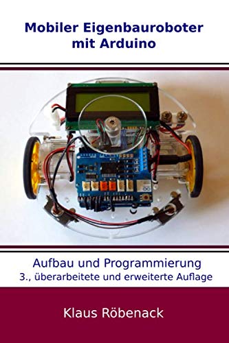 Mobiler Eigenbauroboter mit Arduino: Aufbau und Programmierung