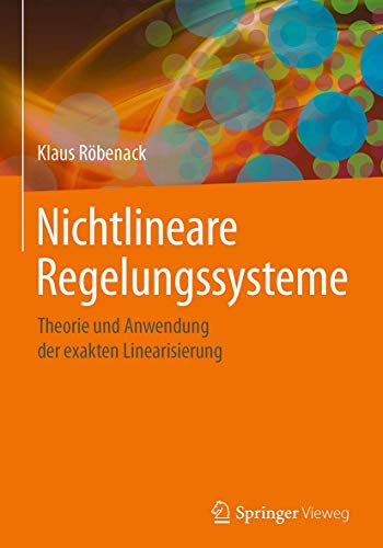 Nichtlineare Regelungssysteme: Theorie und Anwendung der exakten Linearisierung von Springer Vieweg