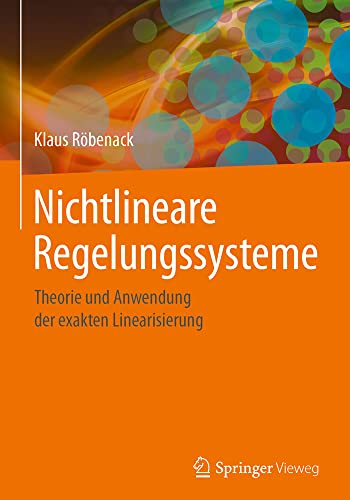 Nichtlineare Regelungssysteme: Theorie und Anwendung der exakten Linearisierung von Springer Vieweg