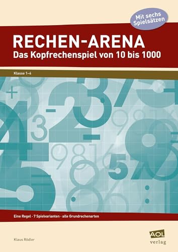 Rechen-Arena: Das Kopfrechenspiel von 10 bis 1000: Eine Regel - 7 Spielvarianten - alle Grundrechenarten (1. bis 4. Klasse)