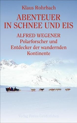 Abenteuer in Schnee und Eis - Alfred Wegener von Freies Geistesleben GmbH