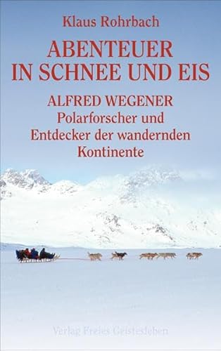 Abenteuer in Schnee und Eis - Alfred Wegener von Freies Geistesleben GmbH