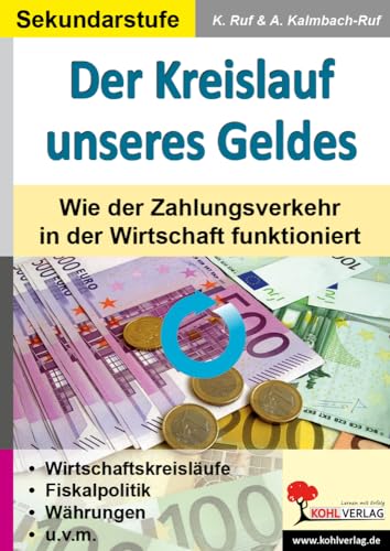 Der Kreislauf unseres Geldes: Wie der Zahlungsverkehr in der Wirtschaft funktioniert von KOHL VERLAG Der Verlag mit dem Baum