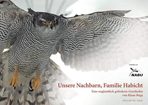 Unsere Nachbarn, Familie Habicht: Eine unglaublich gefiederte Geschichte zum Vogel des Jahres 2015 (NABU - Vogel des Jahres) von Natur und Tier-Verlag