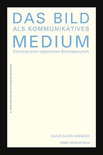 Das Bild als kommunikatives Medium: Elemente einer allgemeinen Bildwissenschaft von Herbert von Halem Verlag