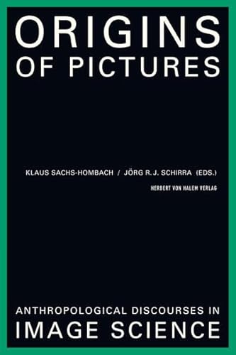 Origins of Pictures. Anthropological Discourses in Image Science