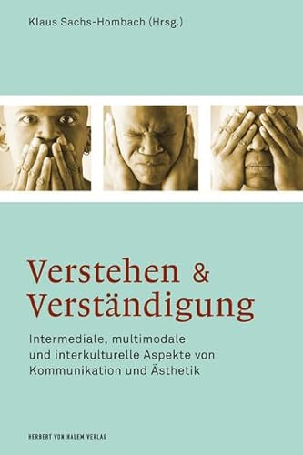 Verstehen und Verständigung: Intermediale, multimodale und interkulturelle Aspekte von Kommunikation und Ästhetik von Herbert von Halem Verlag