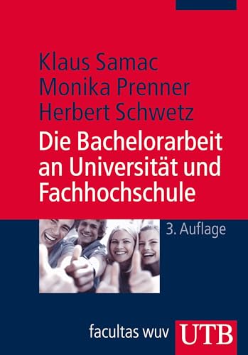 Die Bachelorarbeit an Universität und Fachhochschule: Ein Lehr- und Lernbuch zur Gestaltung wissenschaftlicher Arbeiten von UTB GmbH