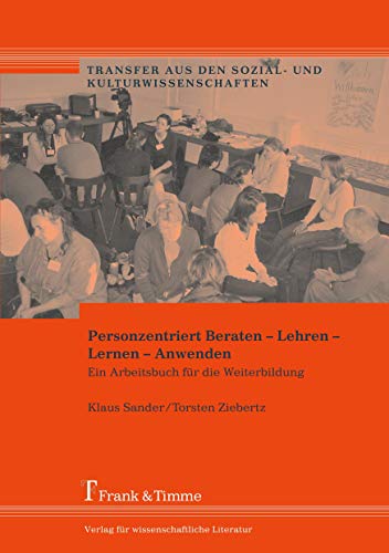 Personzentriert Beraten – Lehren – Lernen – Anwenden: Ein Arbeitsbuch für die Weiterbildung (Transfer aus den Sozial- und Kulturwissenschaften)