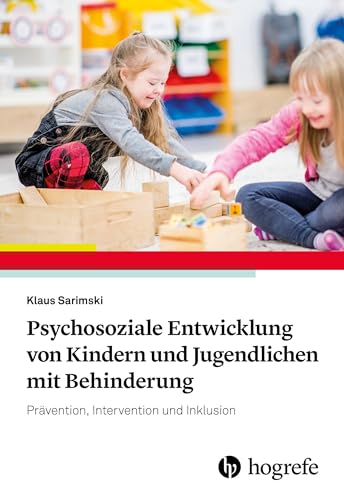 Psychosoziale Entwicklung von Kindern und Jugendlichen mit Behinderung: Prävention, Intervention und Inklusion von Hogrefe Verlag GmbH + Co.