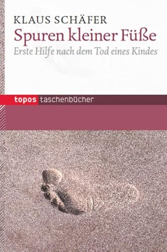 Spuren kleiner Füße: Erste Hilfe nach dem Tod eines Kindes (Topos Taschenbücher)