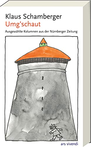 Umg´schaut: Erlesene Kolumnen aus der Nürnberger Zeitung - Ein humorvoller Blick auf Alltag und Gesellschaft, jetzt in einem Sammelband: Ausgewählte Kolumnen aus der Nürnberger Zeitung