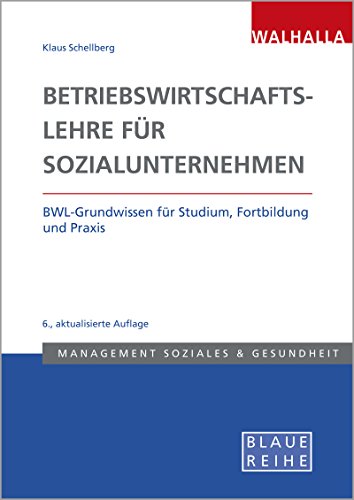 Betriebswirtschaftslehre in Sozialunternehmen: BWL-Grundwissen für Studium, Fortbildung und Praxis von Walhalla und Praetoria