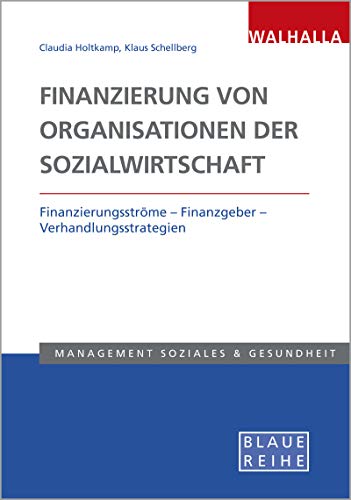 Finanzierung von Organisationen der Sozialwirtschaft: Finanzierungsströme – Finanzgeber – Verhandlungsstrategien; Blaue Reihe Sozialmanagement