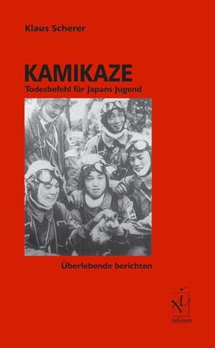Kamikaze: Todesbefehl für Japans Jugend. Überlebende berichten von Iudicium Verlag