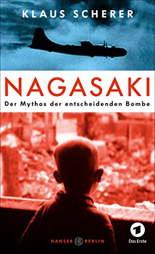 Nagasaki: Der Mythos der entscheidenden Bombe von Hanser Berlin