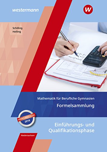 Mathematik für Berufliche Gymnasien - Ausgabe für das Kerncurriculum 2018 in Niedersachsen: Einführungs- und Qualifikationsphase Formelsammlung